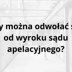 Czarno-białe zdjęcie korytarza więziennego z tekstem "Czy można odwołać się od wyroku sądu apelacyjnego?".